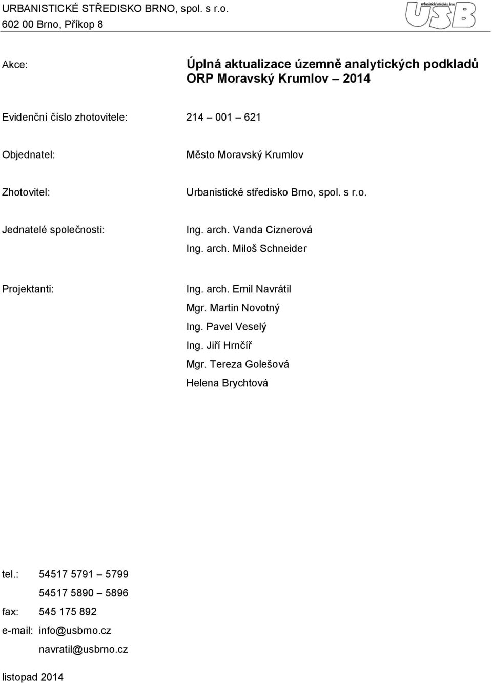 602 00 Brno, Příkop 8 Akce: Úplná aktualizace územně analytických podkladů ORP Moravský Krumlov 2014 Evidenční číslo zhotovitele: 214 001 621