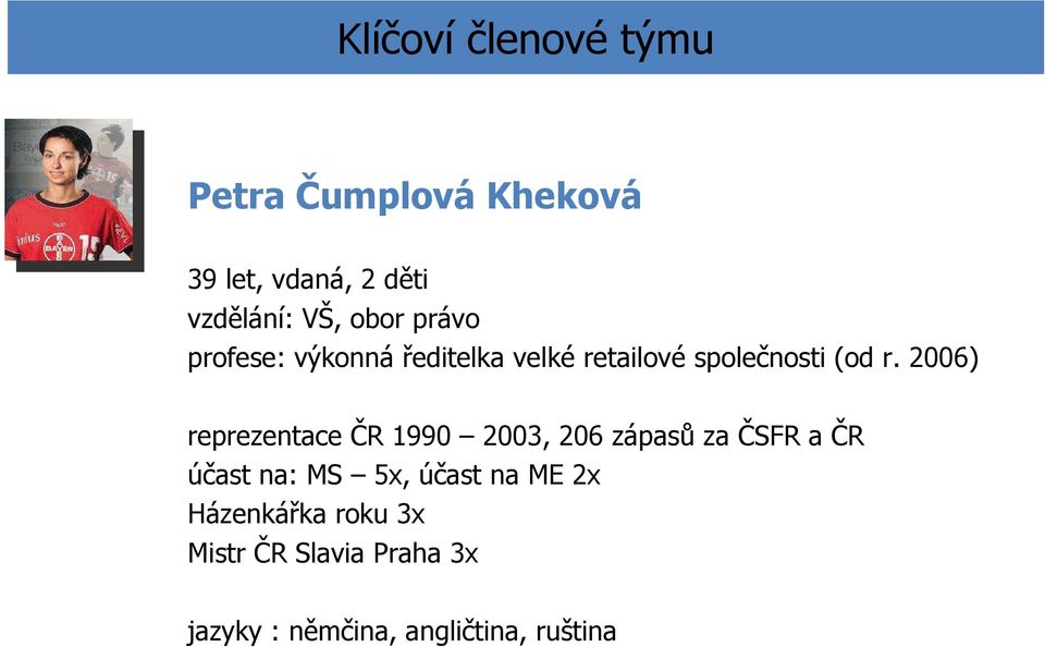 2006) reprezentace ČR 1990 2003, 206 zápasů za ČSFR a ČR účast na: MS 5x, účast