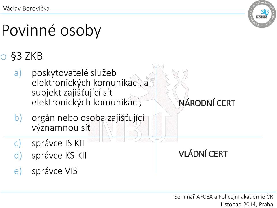 komunikací, b) orgán nebo osoba zajišťující významnou síť c)