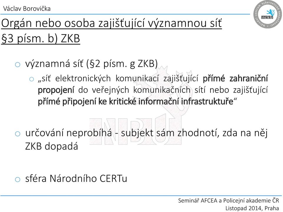 veřejných komunikačních sítí nebo zajišťující přímé připojení ke kritické informační