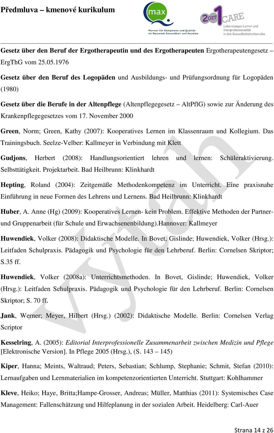 Krankenpflegegesetzes vom 17. November 2000 Green, Norm; Green, Kathy (2007): Kooperatives Lernen im Klassenraum und Kollegium. Das Trainingsbuch.