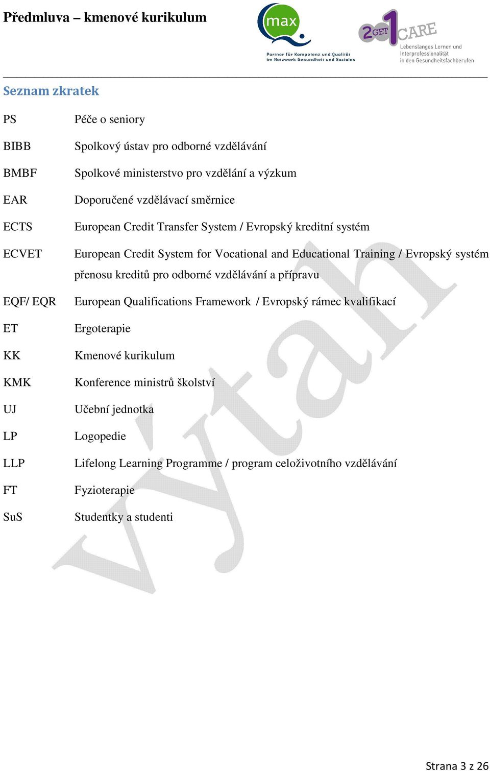 Training / Evropský systém přenosu kreditů pro odborné vzdělávání a přípravu European Qualifications Framework / Evropský rámec kvalifikací Ergoterapie Kmenové