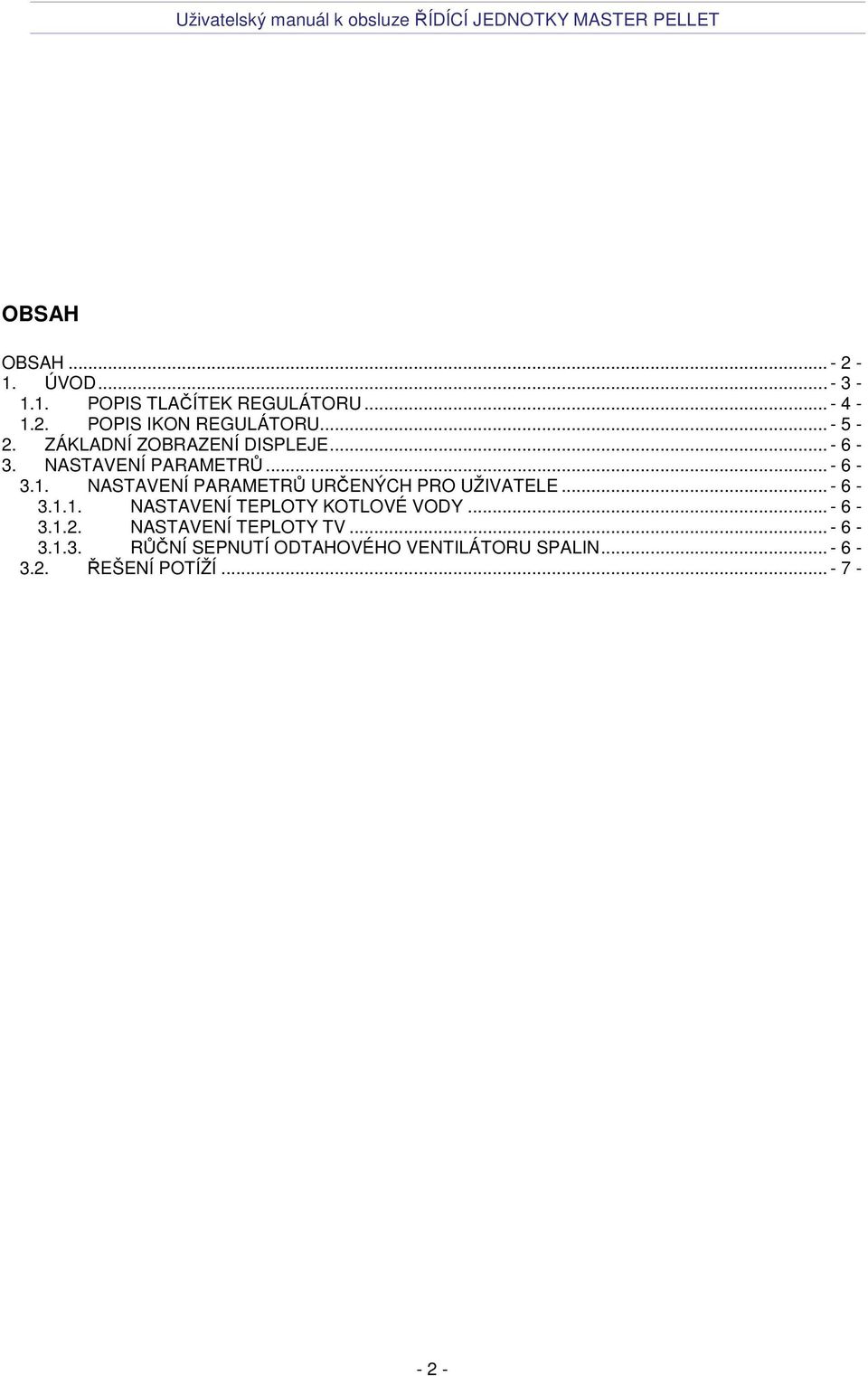 NASTAVENÍ PARAMETRŮ URČENÝCH PRO UŽIVATELE... - 6-3.1.1. NASTAVENÍ TEPLOTY KOTLOVÉ VODY... - 6-3.1.2.