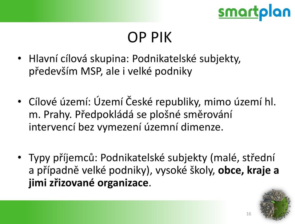 Předpokládá se plošné směrování intervencí bez vymezení územní dimenze.