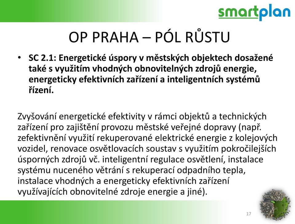 řízení. Zvyšování energetické efektivity v rámci objektů a technických zařízení pro zajištění provozu městské veřejné dopravy (např.