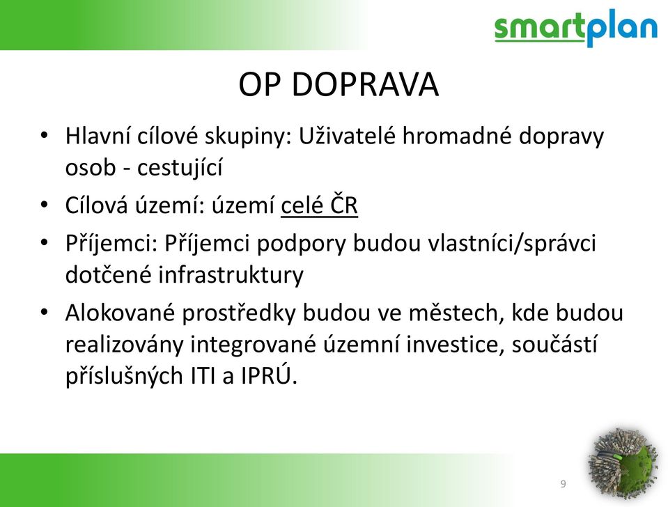 vlastníci/správci dotčené infrastruktury Alokované prostředky budou ve