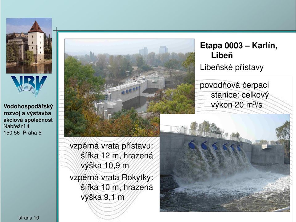 vrata přístavu: šířka 12 m, hrazená výška 10,9 m