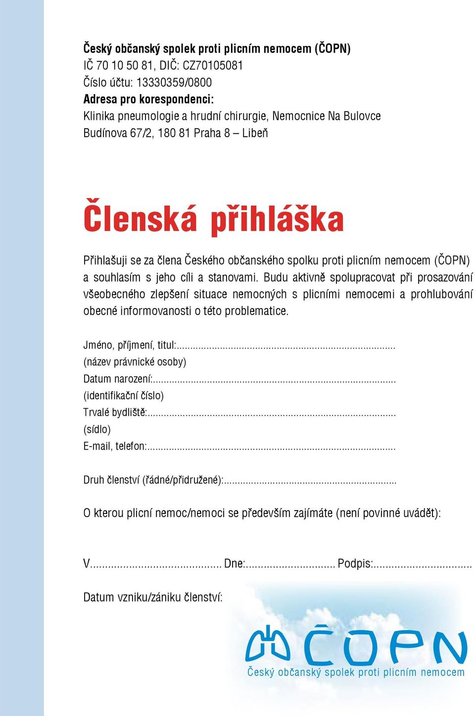 Budu aktivně spolupracovat při prosazování všeobecného zlepšení situace nemocných s plicními nemocemi a prohlubování obecné informovanosti o této problematice. Jméno, příjmení, titul:.