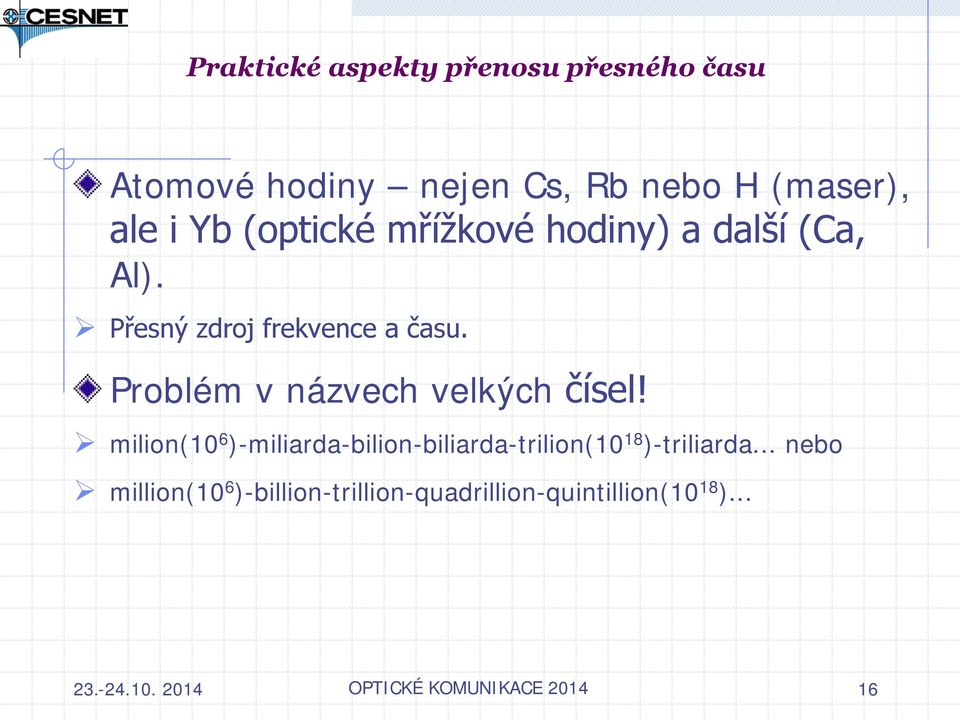 milion(10 6 )-miliarda-bilion-biliarda-trilion(10 18 )-triliarda.