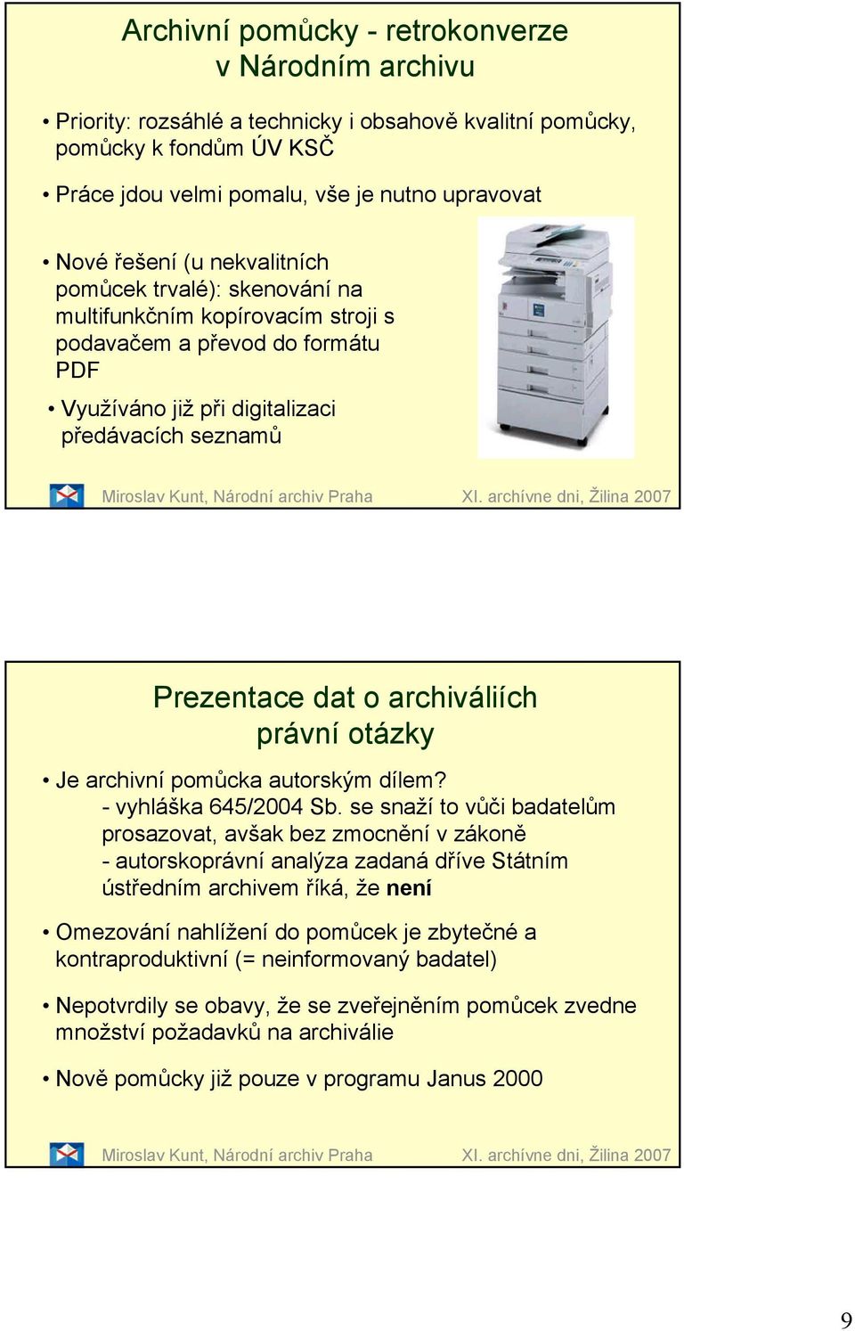 XI. archívne dni, Žilina 2007 Prezentace dat o archiváliích právní otázky Je archivní pomůcka autorským dílem? - vyhláška 645/2004 Sb.