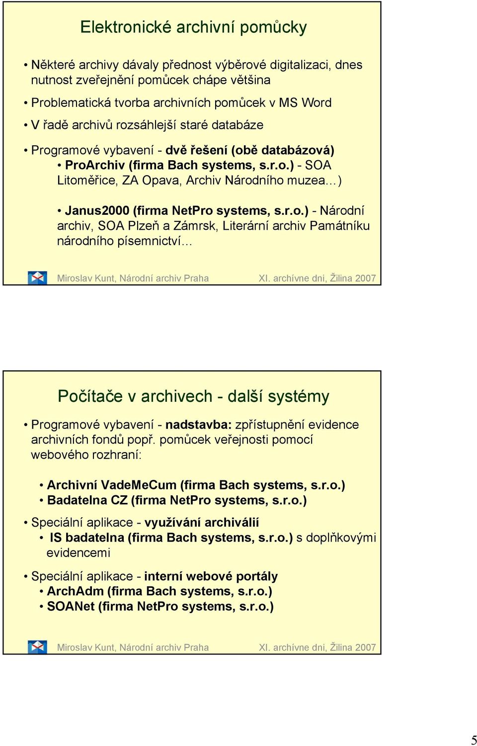 r.o.) - Národní archiv, SOA Plzeň a Zámrsk, Literární archiv Památníku národního písemnictví Miroslav Kunt, Národní archiv Praha XI.