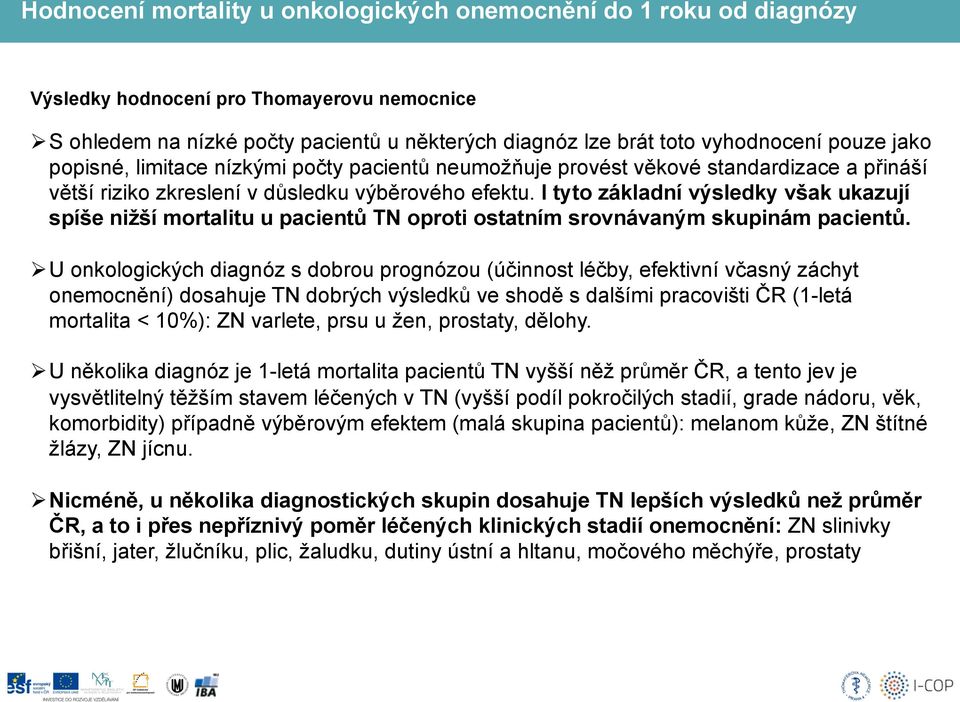 I tyto základní výsledky však ukazují spíše nižší mortalitu u pacientů TN oproti ostatním srovnávaným skupinám pacientů.