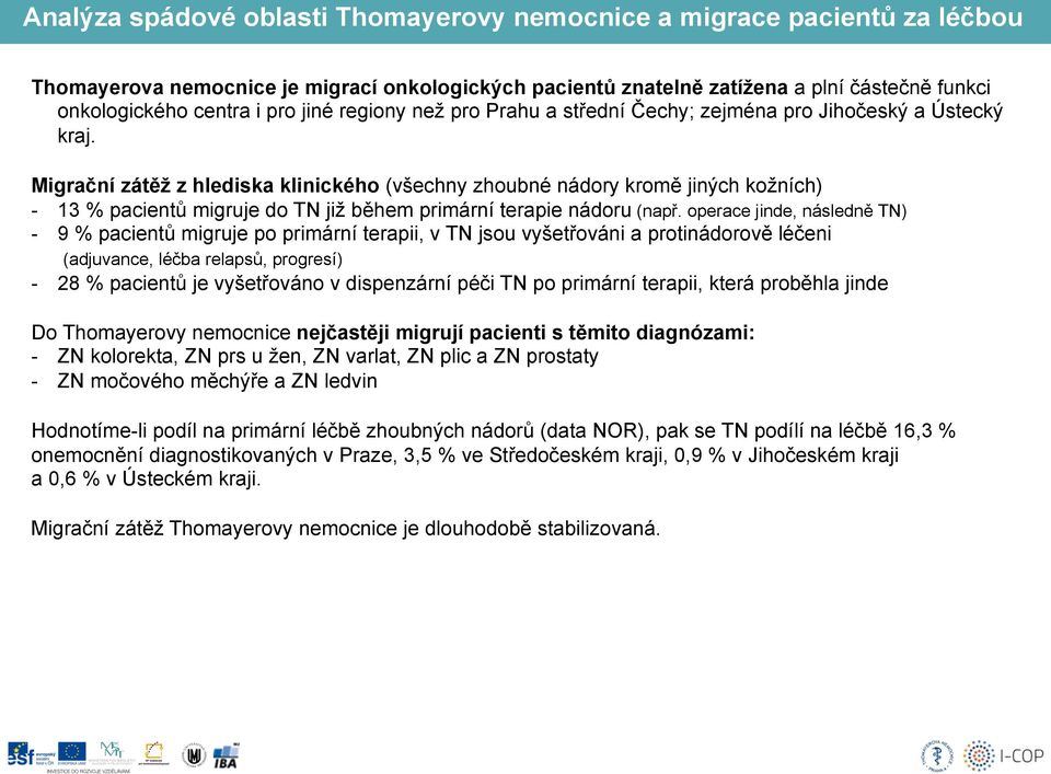 Migrační zátěž z hlediska klinického (všechny zhoubné nádory kromě jiných kožních) - 13 % pacientů migruje do TN již během primární terapie nádoru (např.