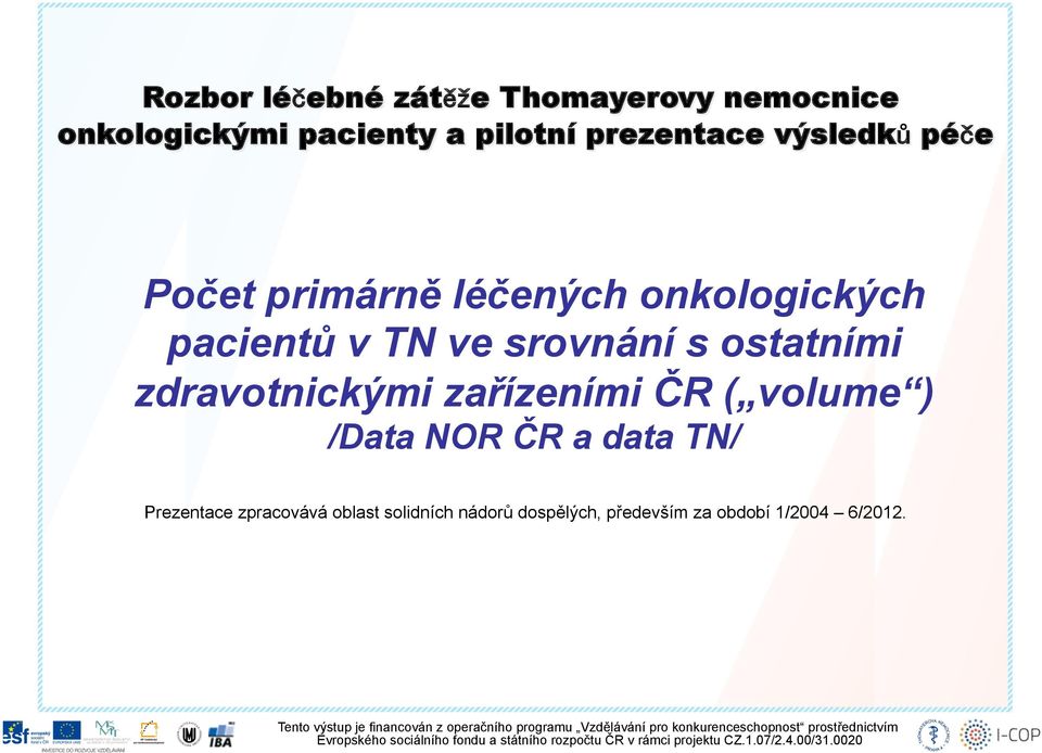 zpracovává oblast solidních nádorů dospělých, především za období 1/2004 6/2012.