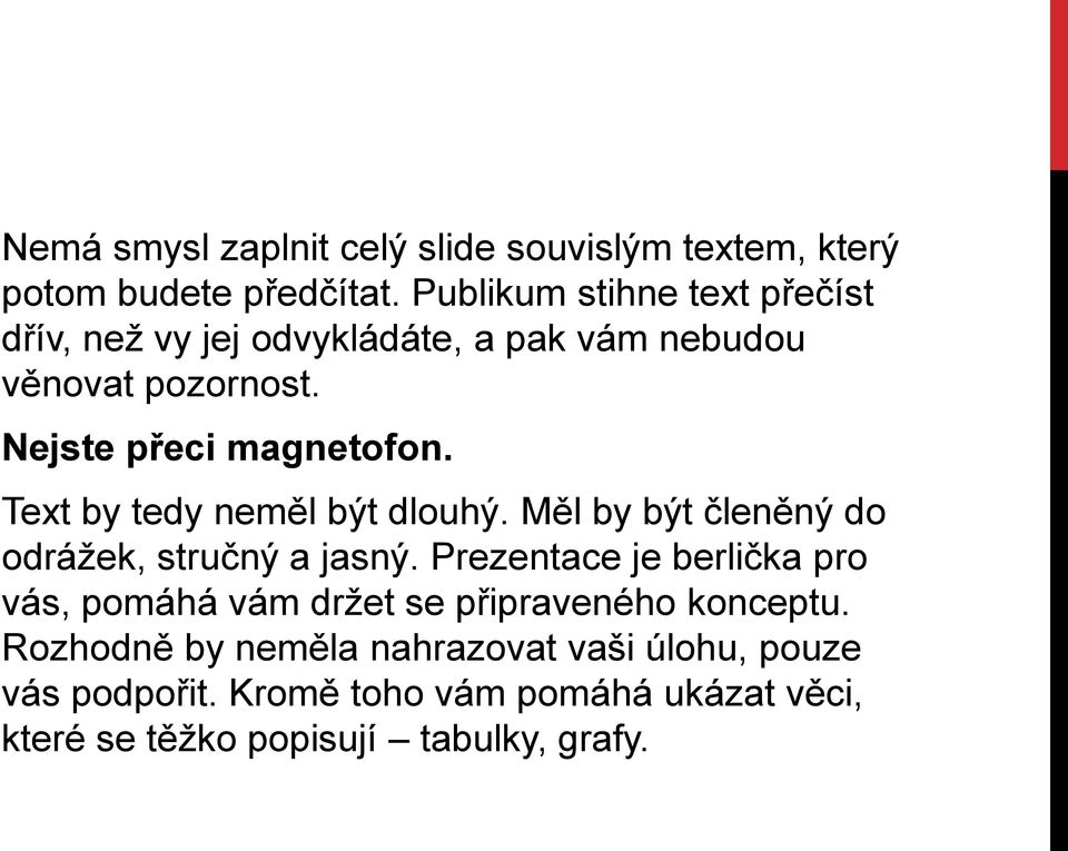 Text by tedy neměl být dlouhý. Měl by být členěný do odrážek, stručný a jasný.