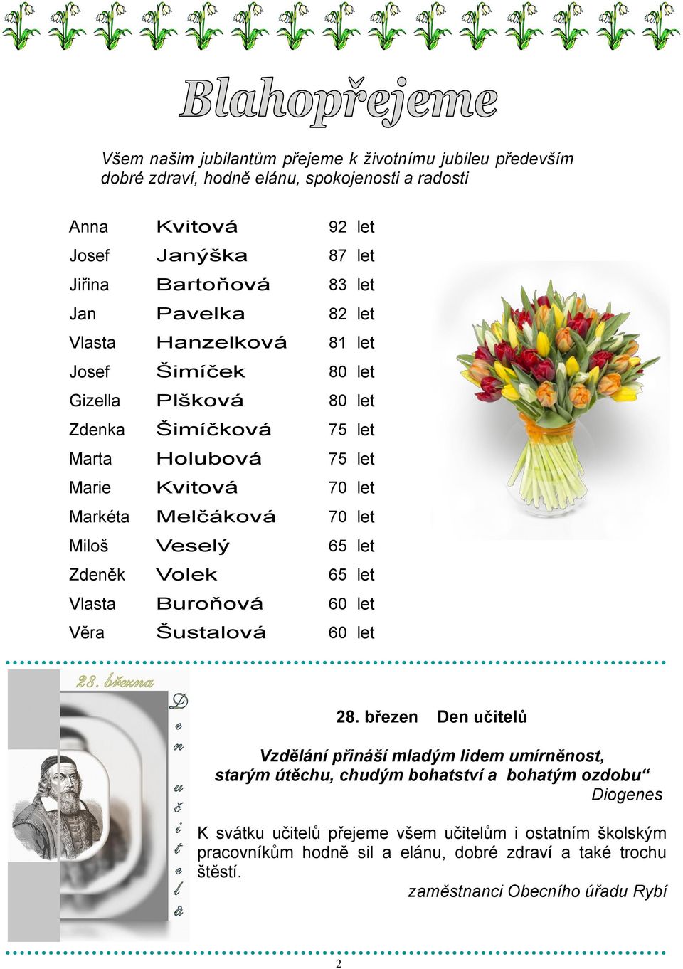 Miloš Veselý 65 let Zdeněk Volek 65 let Vlasta Buroňová 60 let Věra Šustalová 60 let 28.