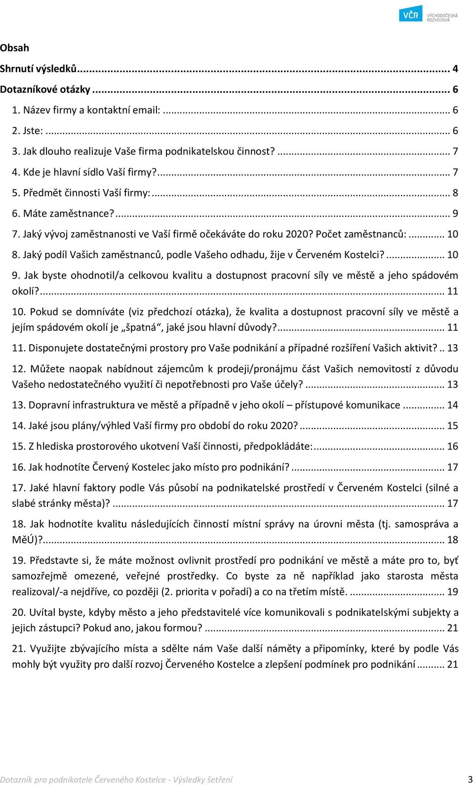 Jaký podíl Vašich zaměstnanců, podle Vašeho odhadu, žije v Červeném Kostelci?... 10 9. Jak byste ohodnotil/a celkovou kvalitu a dostupnost pracovní síly ve městě a jeho spádovém okolí?... 11 10.