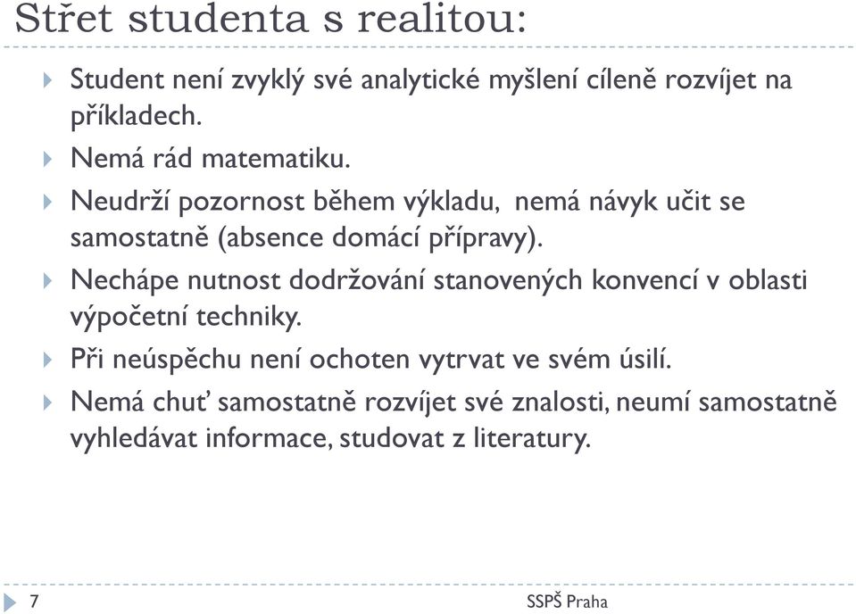 Nechápe nutnost dodržování stanovených konvencí v oblasti výpočetní techniky.