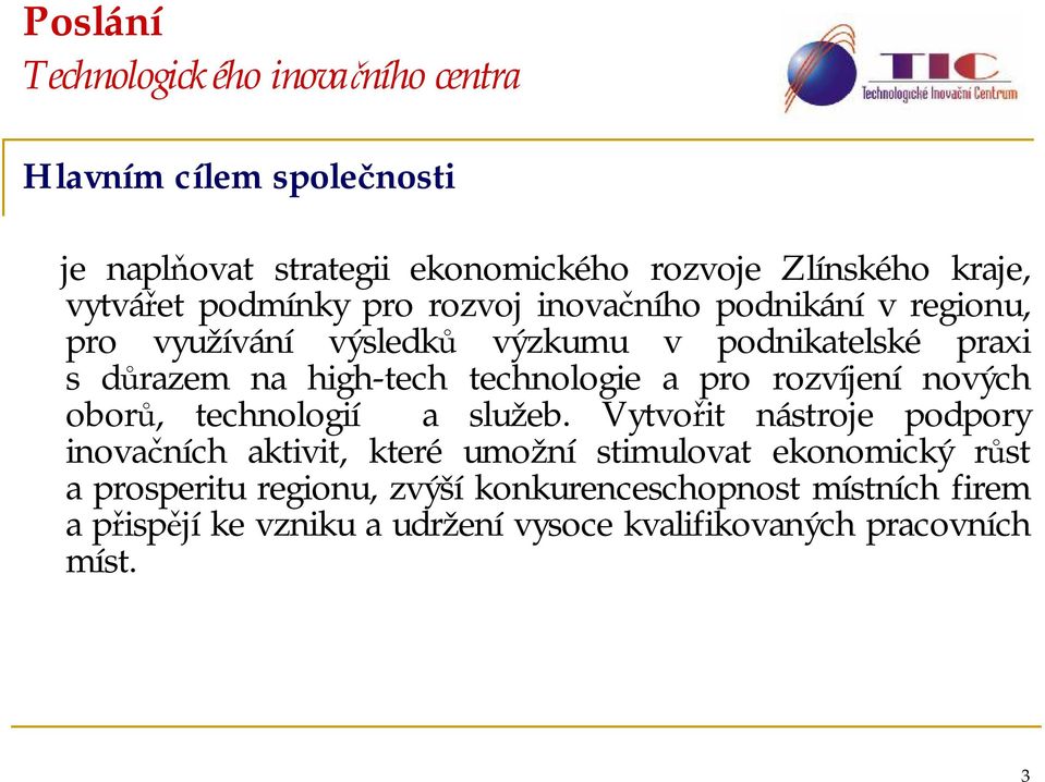 technologie a pro rozvíjení nových oborů, technologií a služeb.