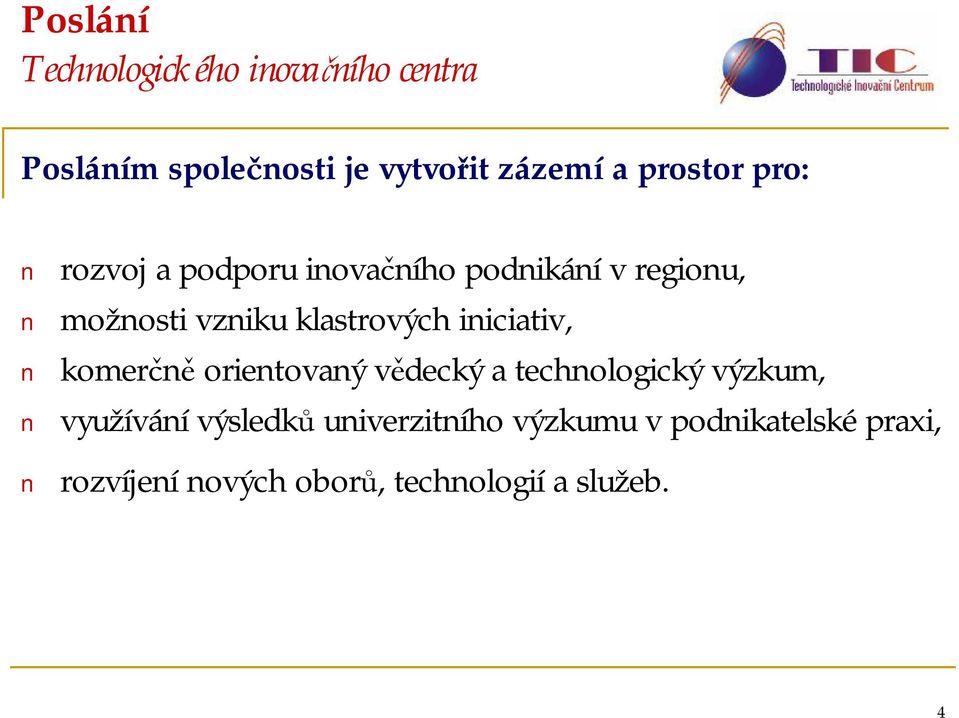 klastrových iniciativ, komerčně orientovaný vědecký a technologický výzkum,