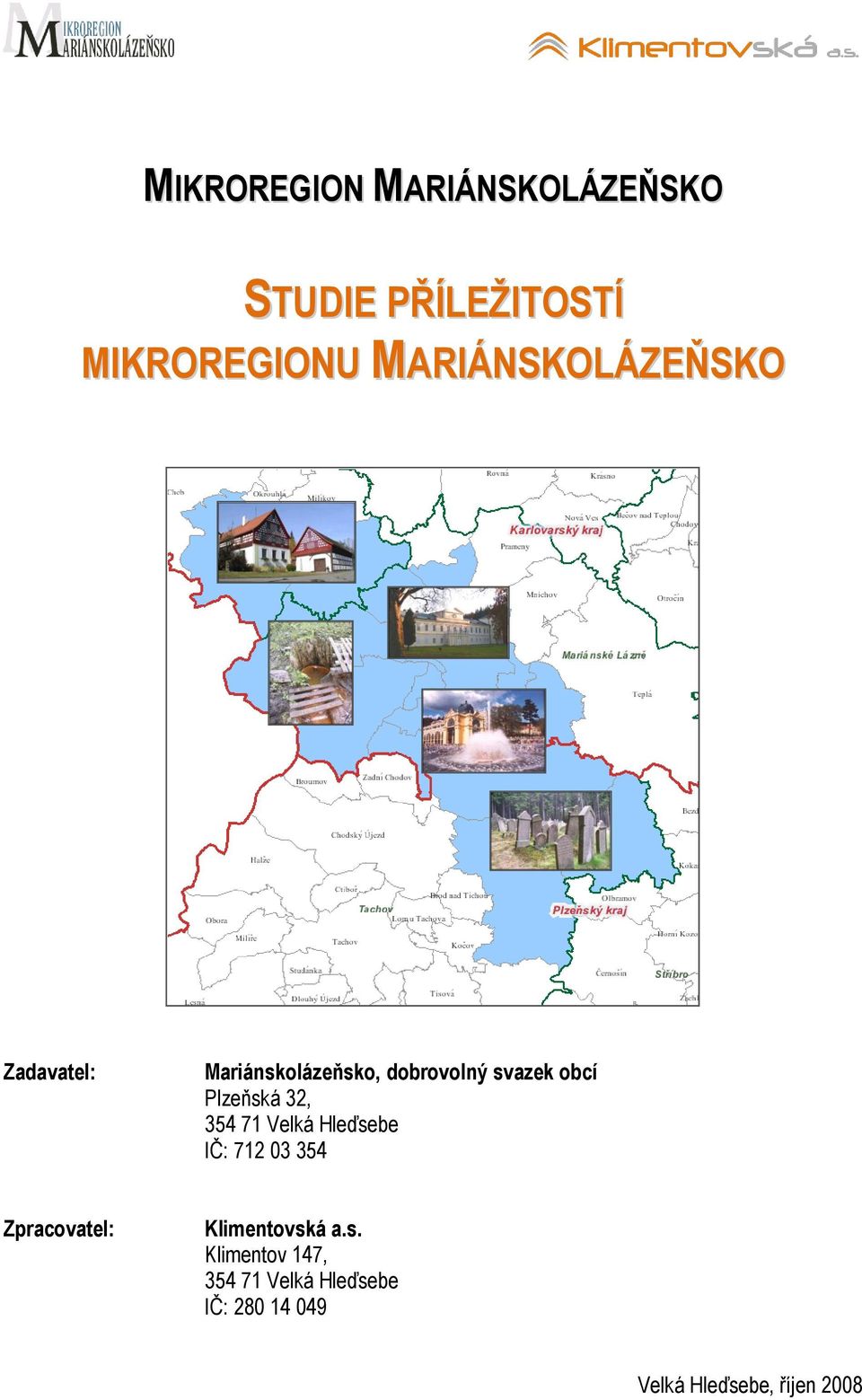 Plzeňská 32, 354 71 Velká Hleďsebe IČ: 712 03 354 Zpracovatel: