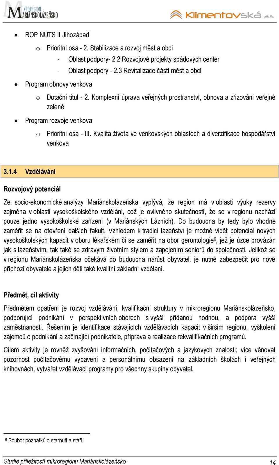 Kvalita ţivota ve venkovských oblastech a diverzifikace hospodářství venkova 3.1.