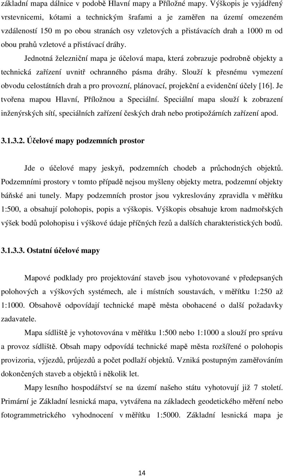 přistávací dráhy. Jednotná železniční mapa je účelová mapa, která zobrazuje podrobně objekty a technická zařízení uvnitř ochranného pásma dráhy.