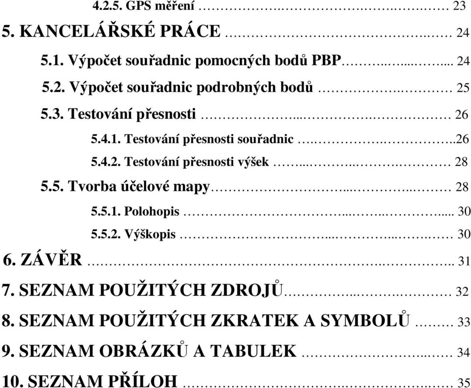 .... 28 5.5.1. Polohopis........ 30 5.5.2. Výškopis....... 30 6. ZÁVĚR... 31 7. SEZNAM POUŽITÝCH ZDROJŮ... 32 8.