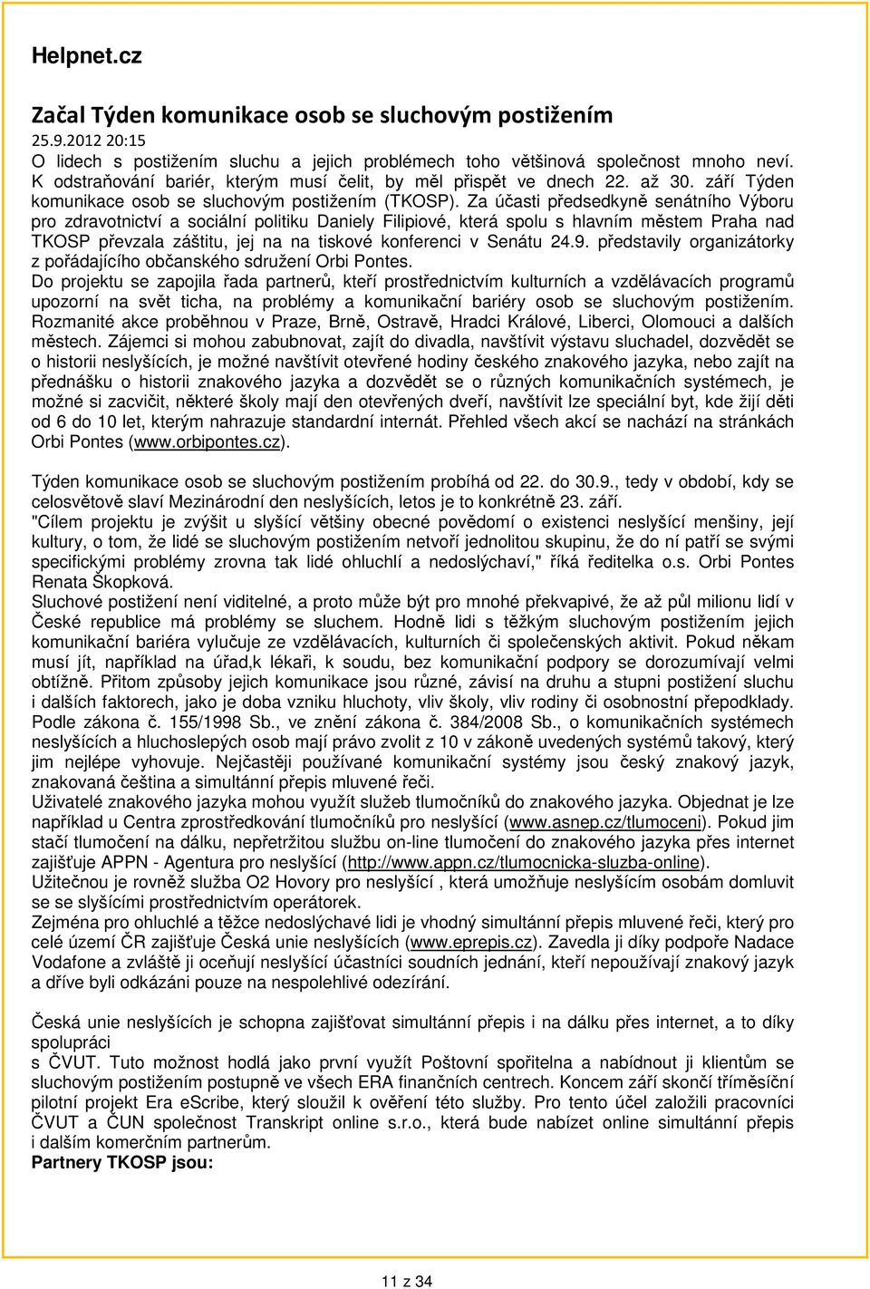 Za účasti předsedkyně senátního Výboru pro zdravotnictví a sociální politiku Daniely Filipiové, která spolu s hlavním městem Praha nad TKOSP převzala záštitu, jej na na tiskové konferenci v Senátu 24.