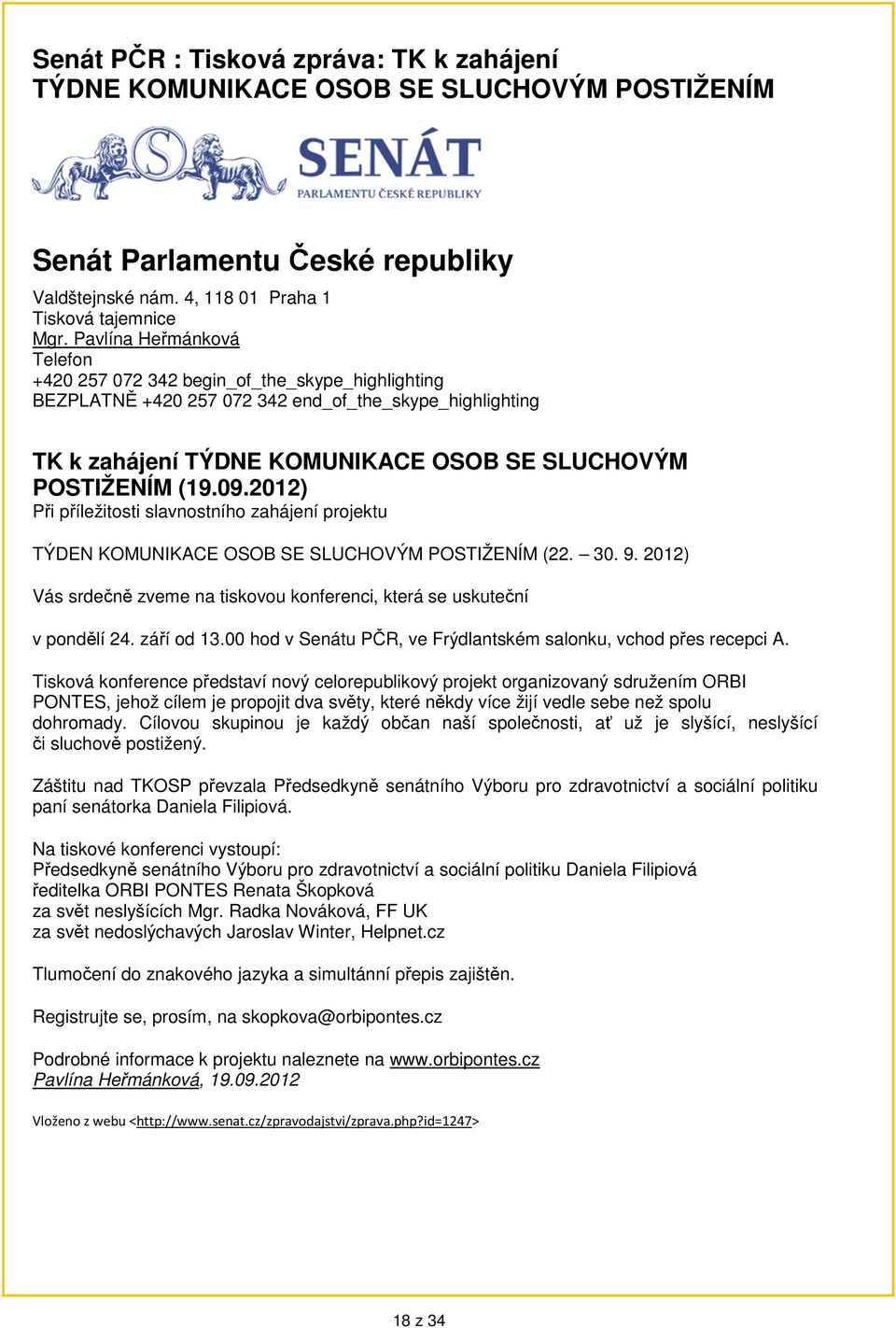 2012) Při příležitosti slavnostního zahájení projektu TÝDEN KOMUNIKACE OSOB SE SLUCHOVÝM POSTIŽENÍM (22. 30. 9. 2012) Vás srdečně zveme na tiskovou konferenci, která se uskuteční v pondělí 24.