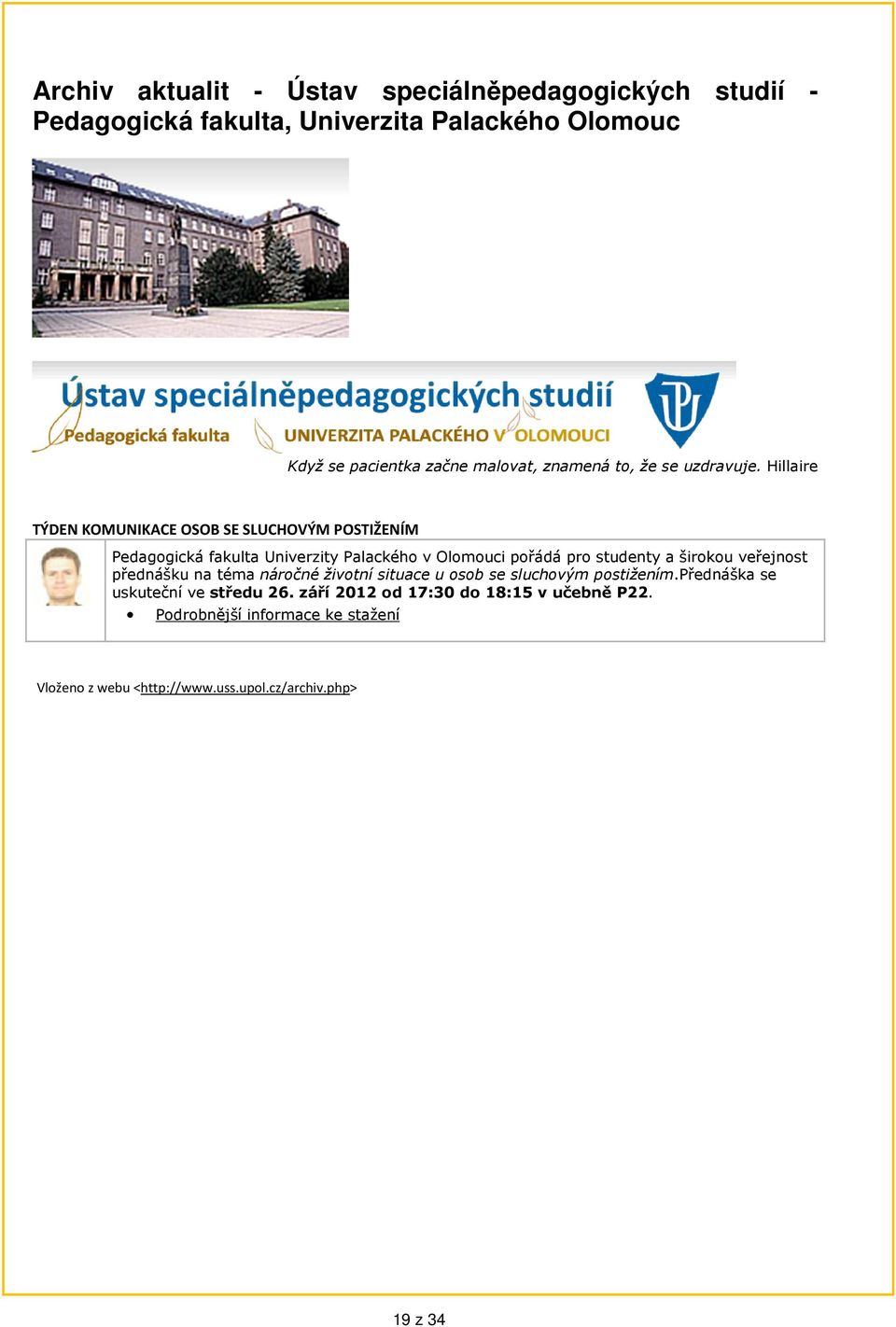 Hillaire TÝDEN KOMUNIKACE OSOB SE SLUCHOVÝM POSTIŽENÍM Pedagogická fakulta Univerzity Palackého v Olomouci pořádá pro studenty a širokou