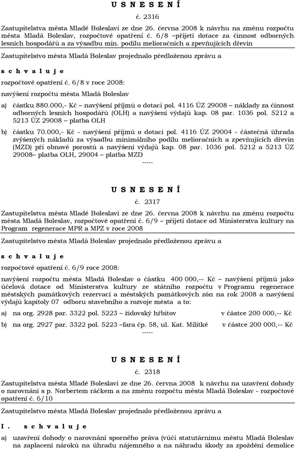 08 par. 1036 pol. 5212 a 5213 ÚZ 29008 platba OLH b) částku 70.000,- Kč - navýšení příjmů o dotaci pol.