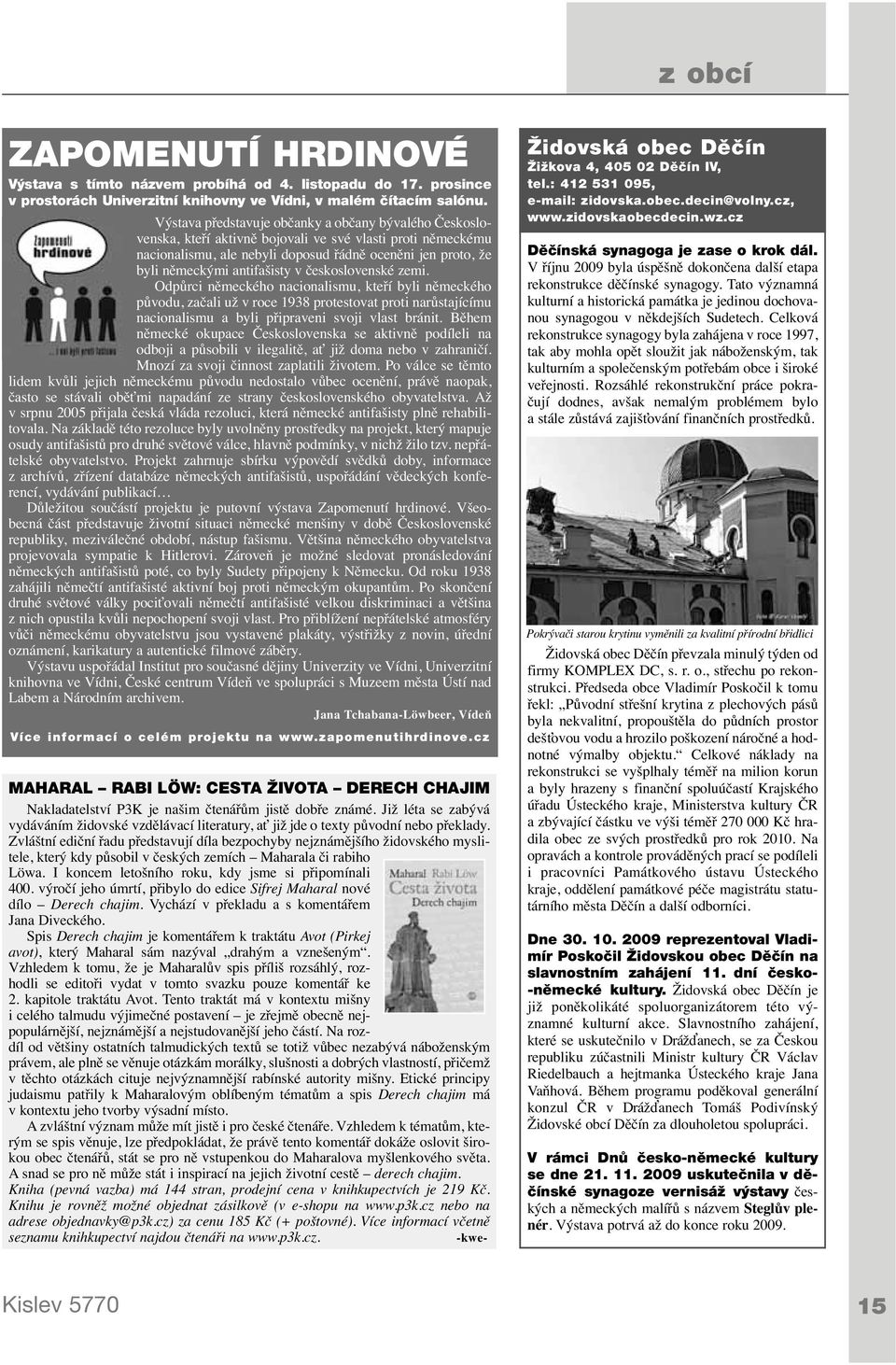 antifašisty v československé zemi. Odpůrci německého nacionalismu, kteří byli německého původu, začali už v roce 1938 protestovat proti narůstajícímu nacionalismu a byli připraveni svoji vlast bránit.