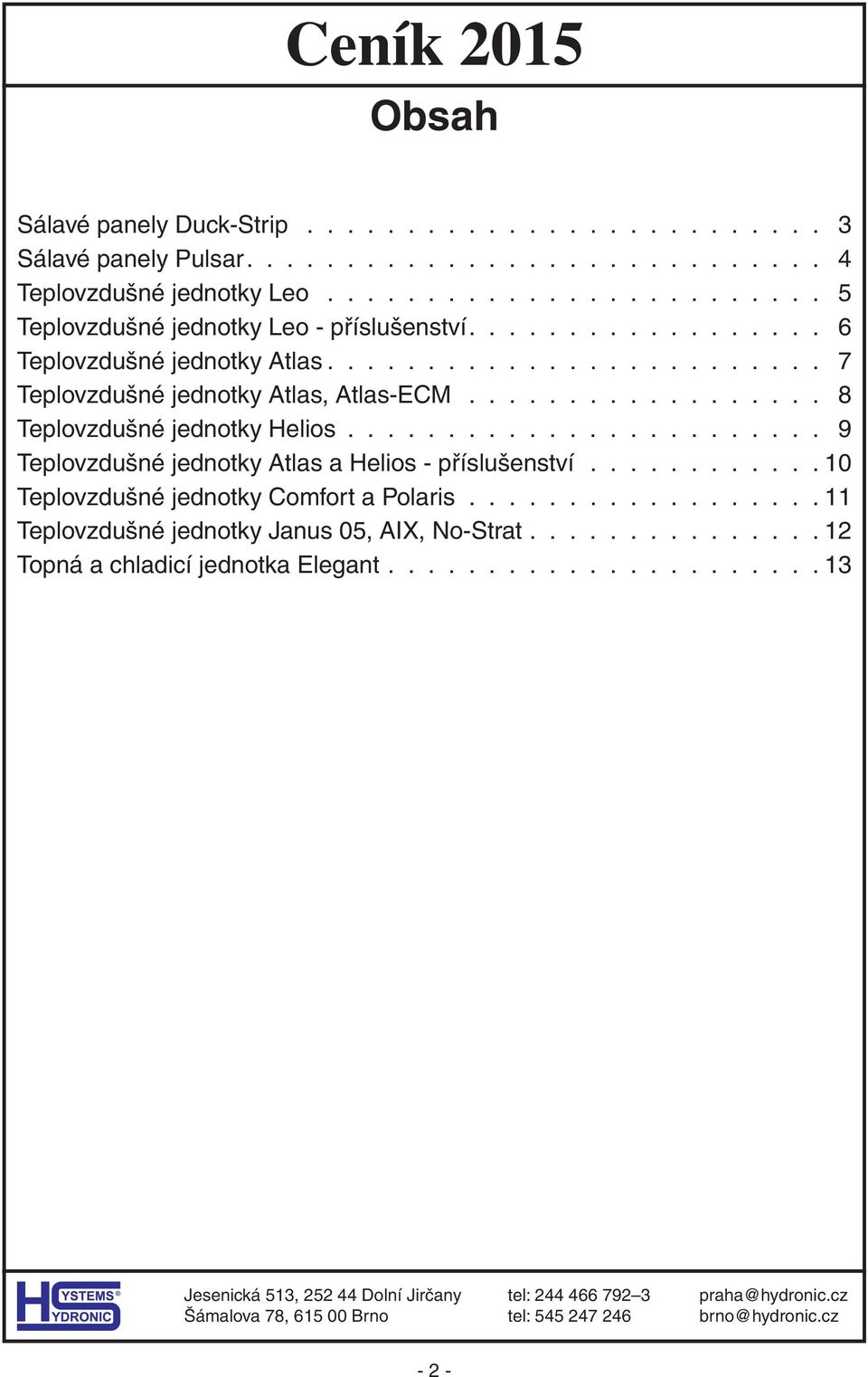 ................. 8 Teplovzdušné jednotky Helios........................ 9 Teplovzdušné jednotky Atlas a Helios - příslušenství.