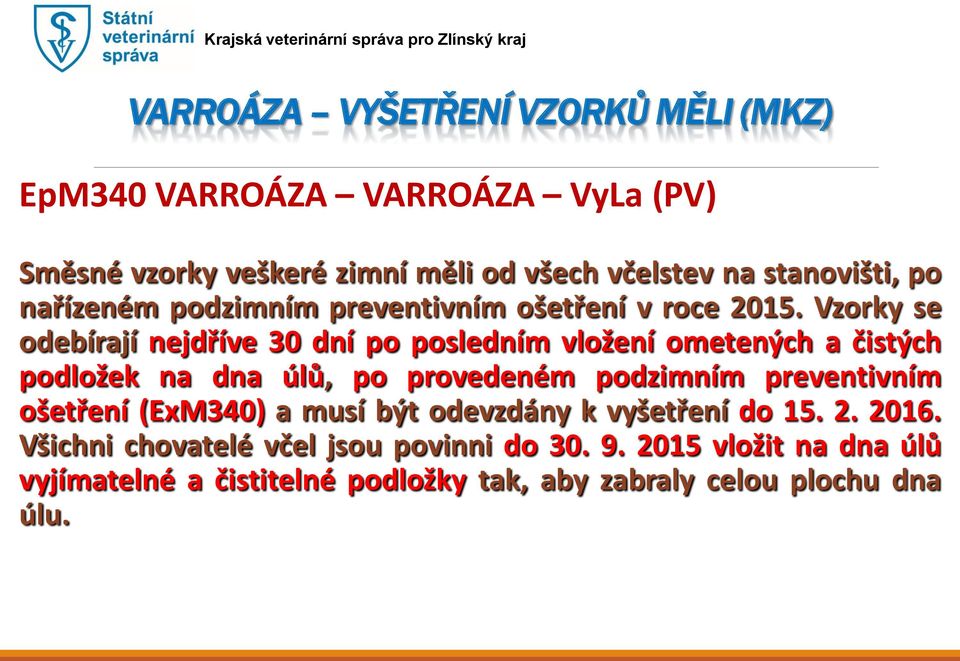 Vzorky se odebírají nejdříve 30 dní po posledním vložení ometených a čistých podložek na dna úlů, po provedeném podzimním preventivním