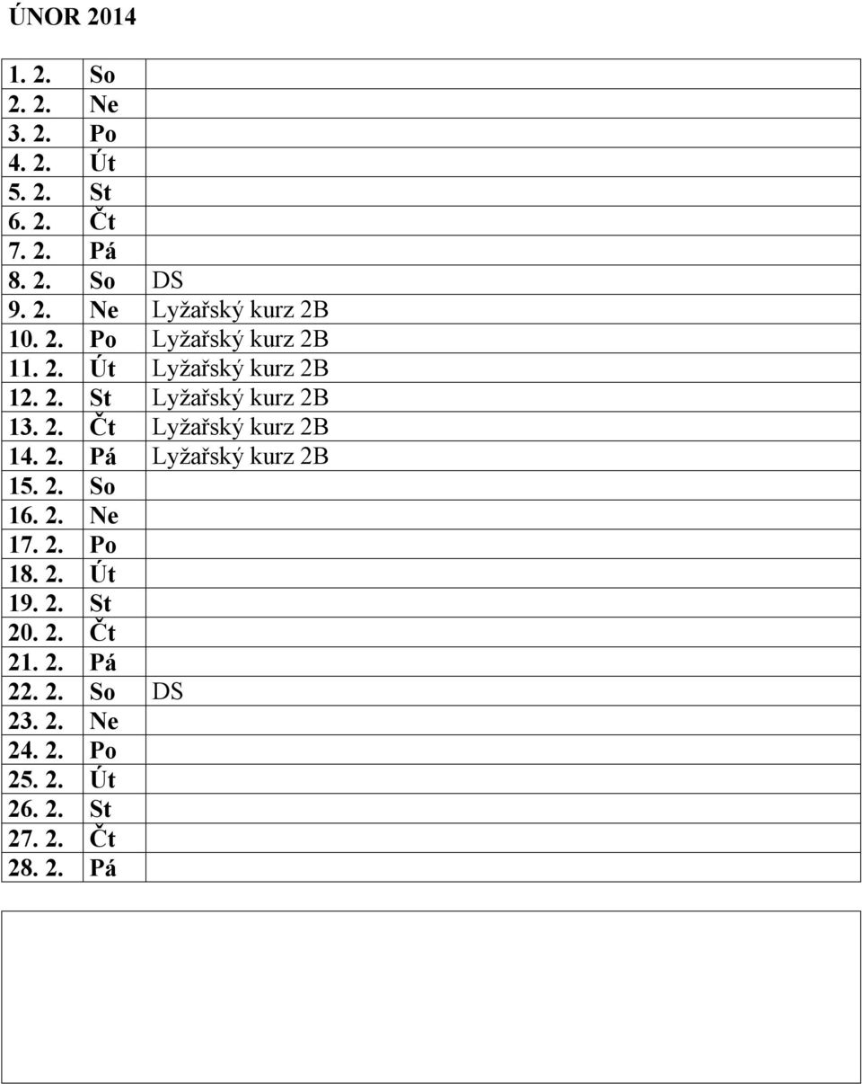 2. Pá Lyžařský kurz 2B 15. 2. So 16. 2. Ne 17. 2. Po 18. 2. Út 19. 2. St 20. 2. Čt 21. 2. Pá 22.