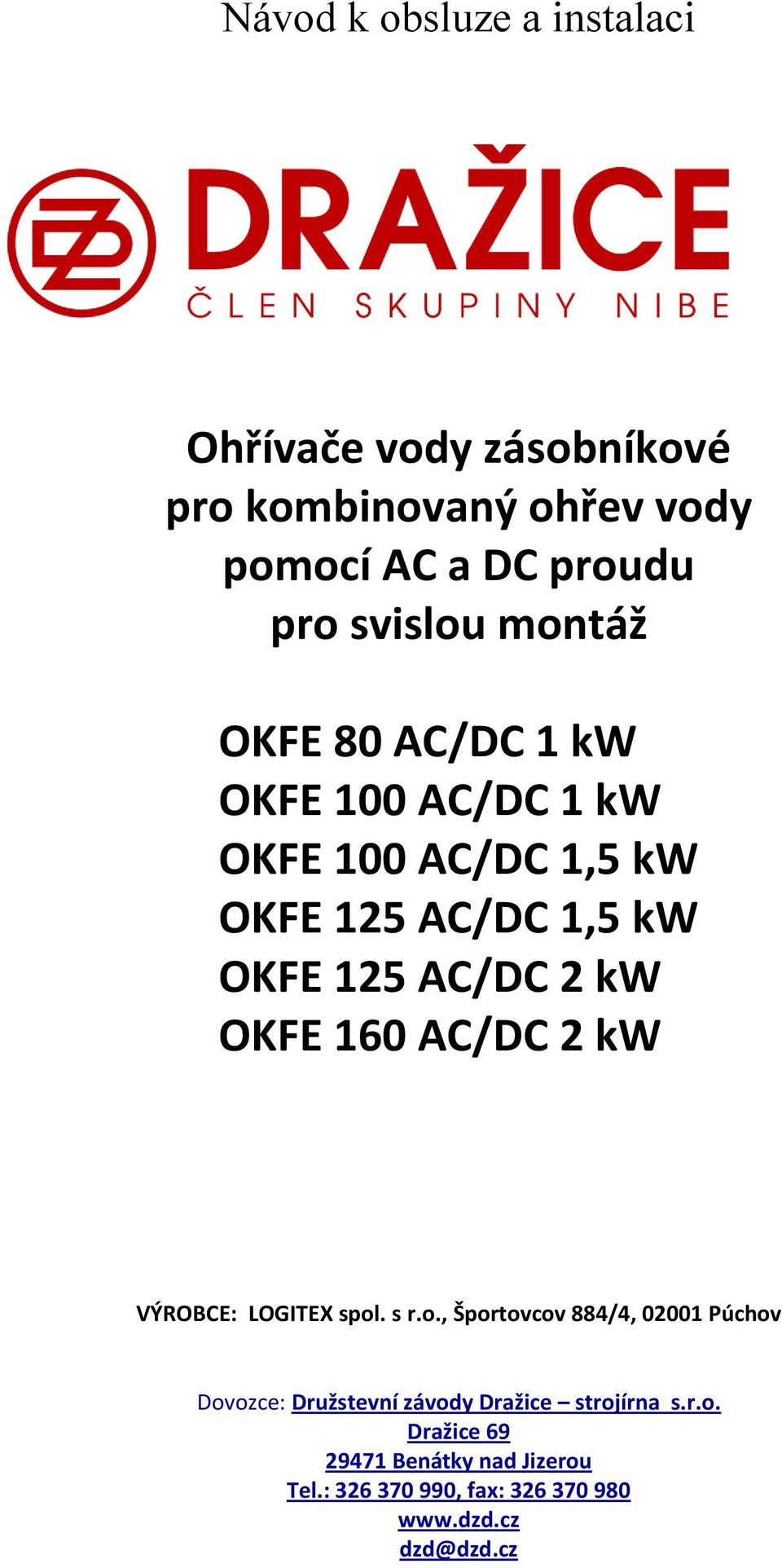 2 kw OKFE 160 AC/DC 2 kw VÝROBCE: LOGITEX spol