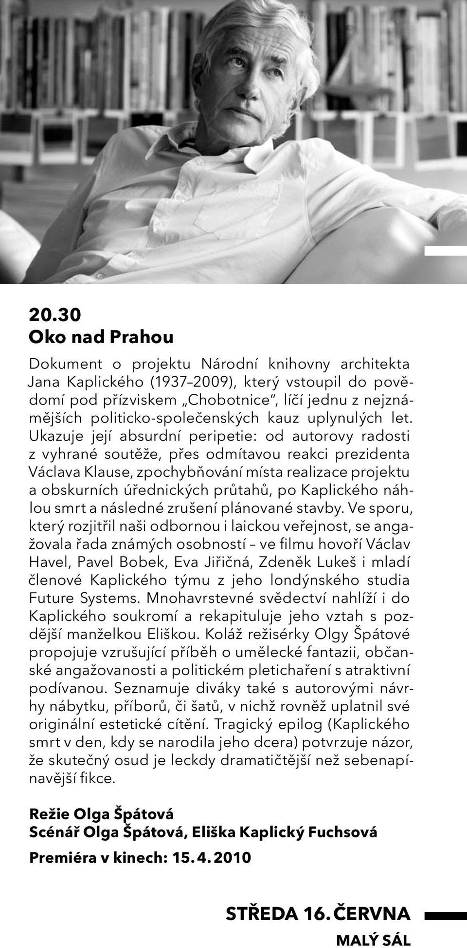 Ukazuje její absurdní peripetie: od autorovy radosti z vyhrané soutěže, přes odmítavou reakci prezidenta Václava Klause, zpochybňování místa realizace projektu a obskurních úřednických průtahů, po