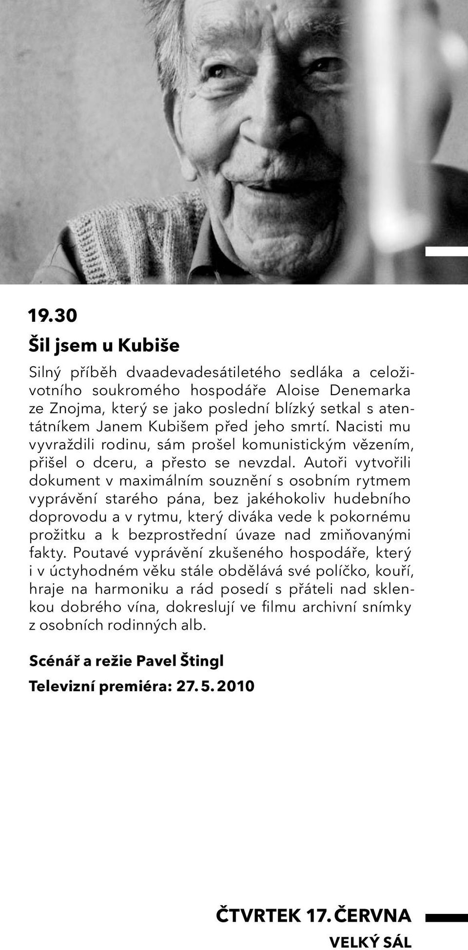 Autoři vytvořili dokument v maximálním souznění s osobním rytmem vyprávění starého pána, bez jakéhokoliv hudebního doprovodu a v rytmu, který diváka vede k pokornému prožitku a k bezprostřední úvaze