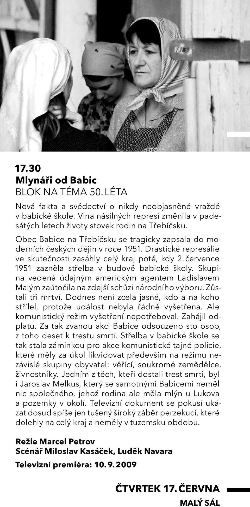 července 1951 zazněla střelba v budově babické školy. Skupina vedená údajným americkým agentem Ladislavem Malým zaútočila na zdejší schůzi národního výboru. Zůstali tři mrtví.