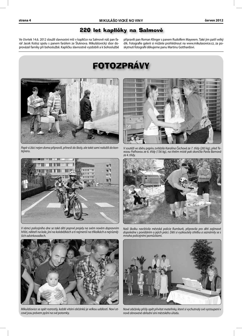 Fotografie galerii si můžete prohlédnout na www.mikulasovice.cz, za poskytnutí fotografií děkujeme panu Martinu Gotthardovi.