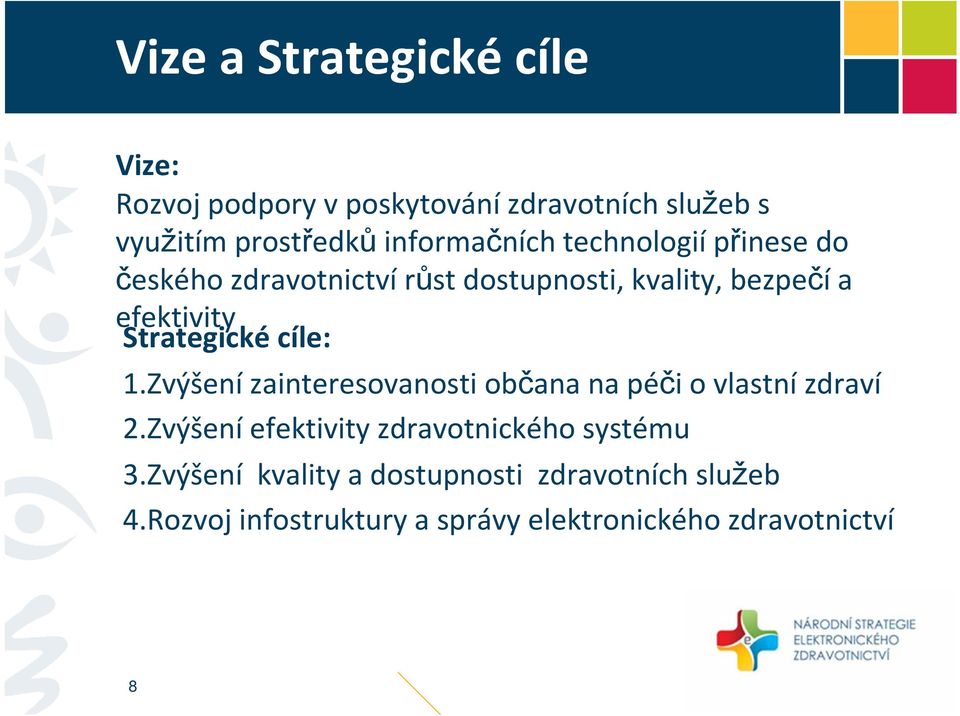 efektivity Strategické cíle: 1.Zvýšení zainteresovanosti občana na péči o vlastní zdraví 2.