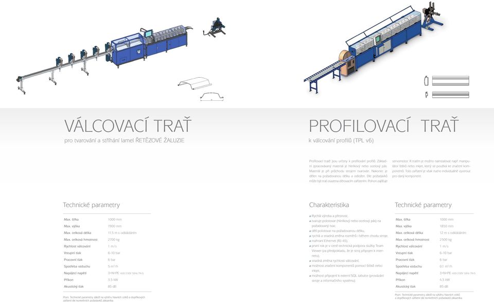 Dle požadavků může být trať osazena děrovacím zařízením. Pohon zajišťuje servomotor. K tratím je možno nainstalovat např. manipulátor štítků nebo inkjet, který se používá ke značení komponentů.