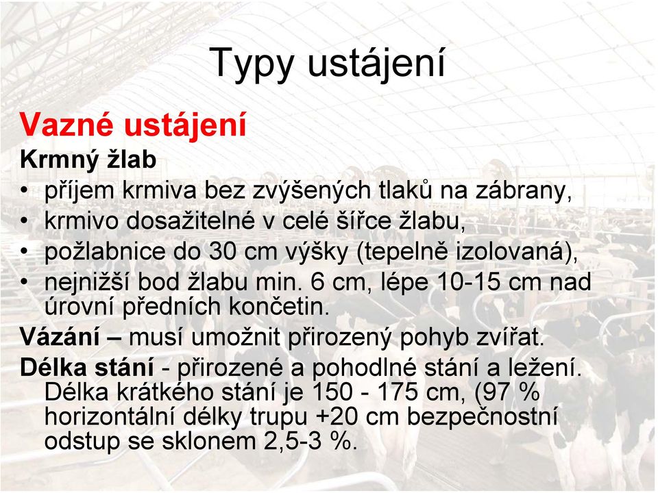 6 cm, lépe 10-15 cm nad úrovní předních končetin. Vázání musí umožnit přirozený pohyb zvířat.