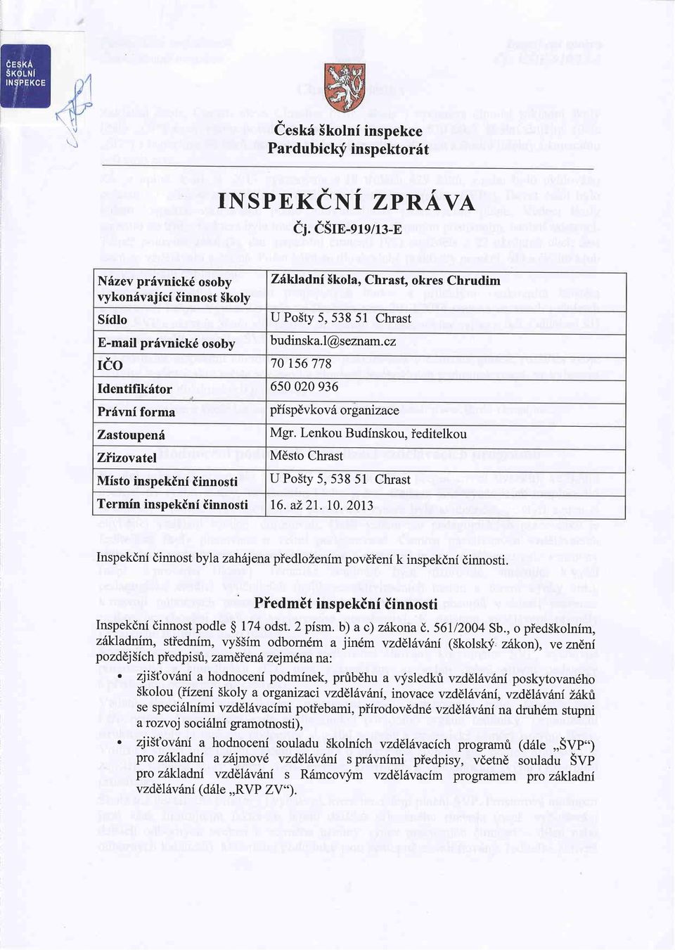 cz rio 70 156 778 Identifik6tor 6s0 020 936 Prfvni forma Zastoupenf Zlizovatel Misto inspekini iinnosti Termin inspekini iinnosti pii spdvko v 6 or ganizace Mgr.