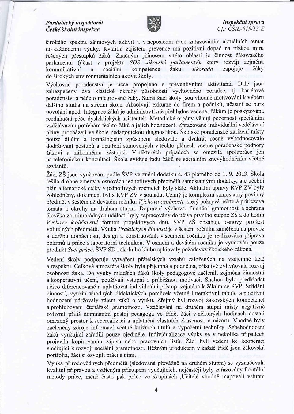 Znadnym piinosem v t6to oblasti je dinnost Zdkovsk6ho parlamentu (ridast v projektu SOS Zdkovskd pailamenty), kterf rozviji zejm6na komunikativni a soci6lni kompetence Lhktl Ekorada zapojuje i:6ky do