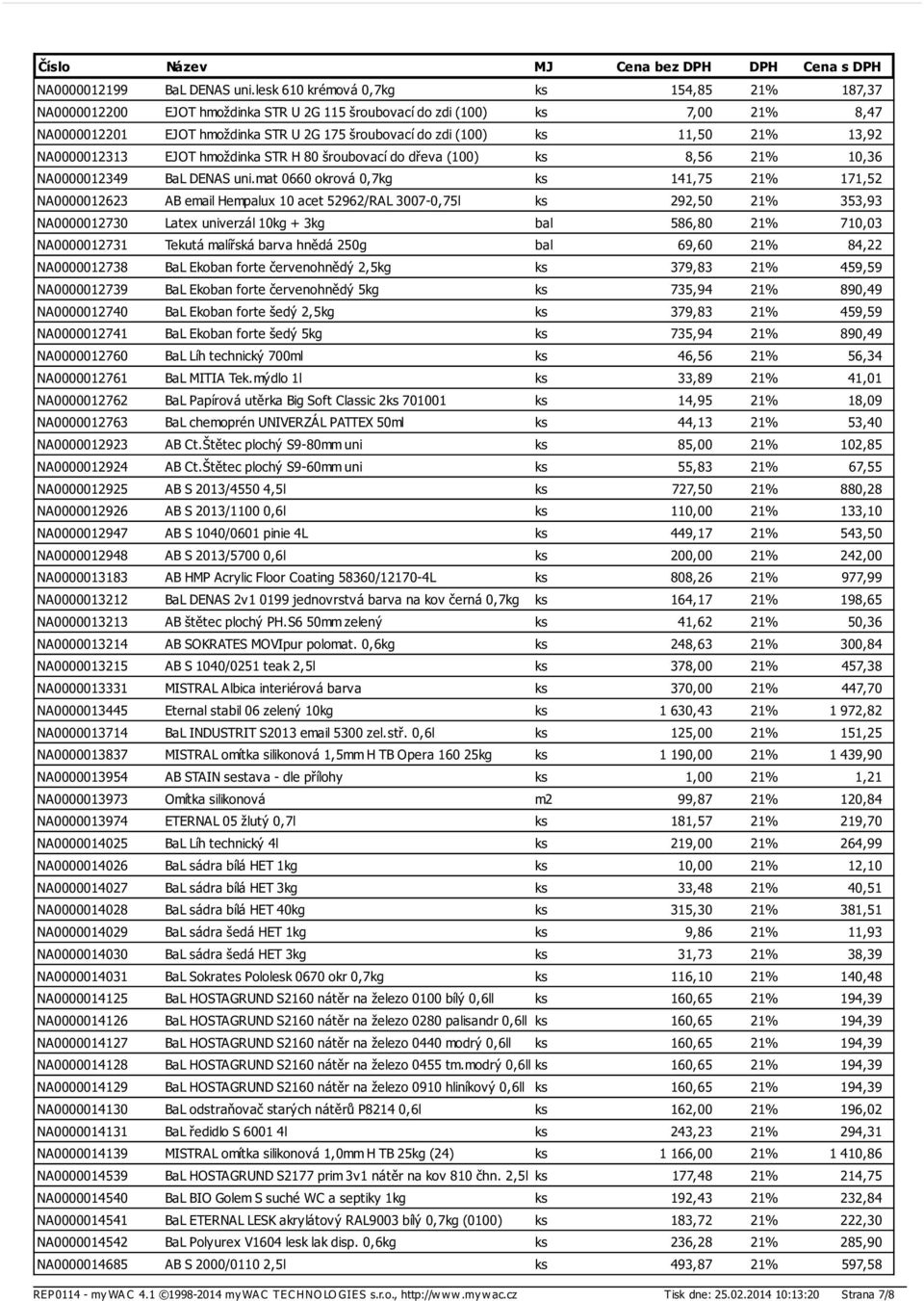 21% 13,92 NA0000012313 EJOT hmoždinka STR H 80 šroubovací do dřeva (100) ks 8,56 21% 10,36 NA0000012349 BaL DENAS uni.