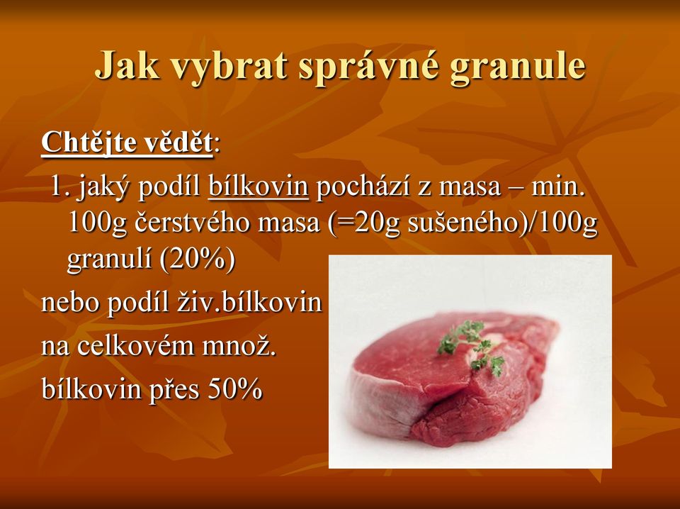 100g čerstvého masa (=20g sušeného)/100g granulí