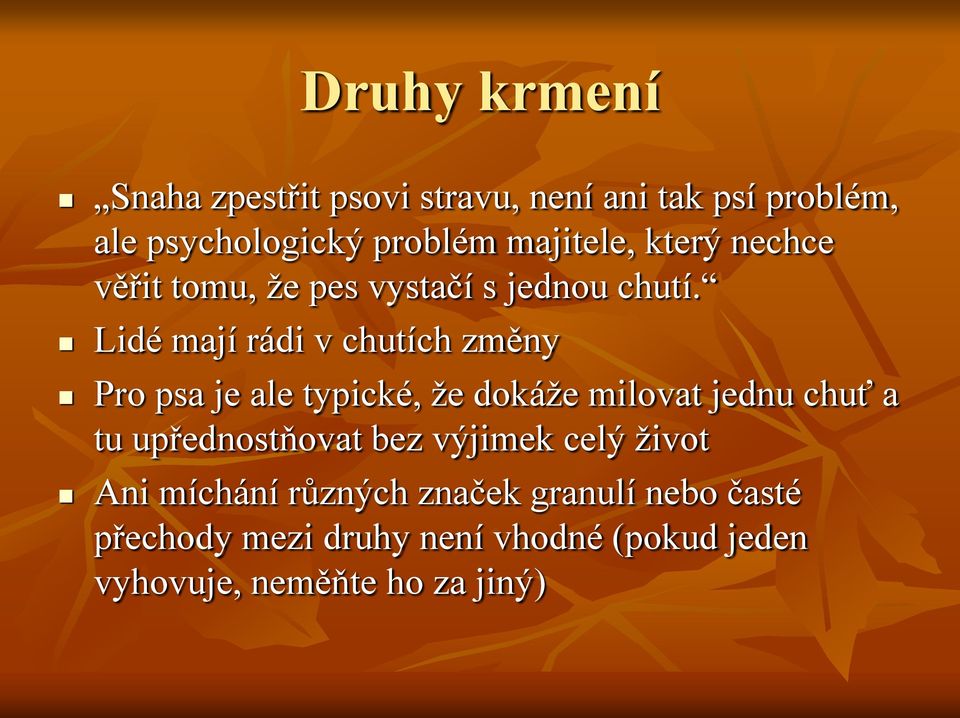 Lidé mají rádi v chutích změny Pro psa je ale typické, že dokáže milovat jednu chuť a tu