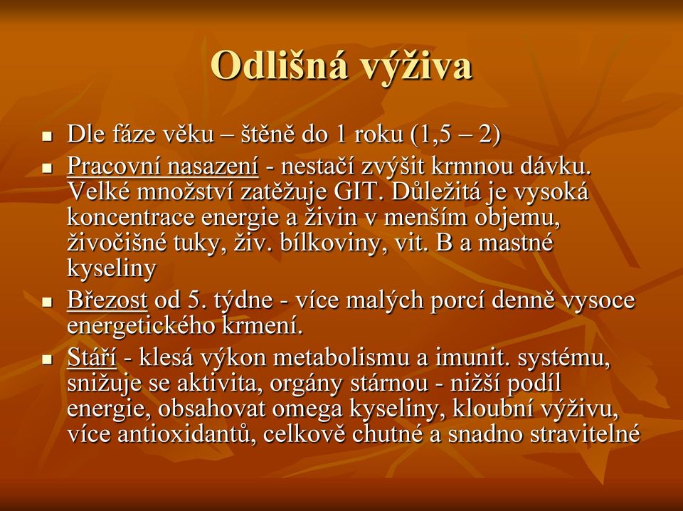 týdne - více malých porcí denně vysoce energetického krmení. Stáří - klesá výkon metabolismu a imunit.